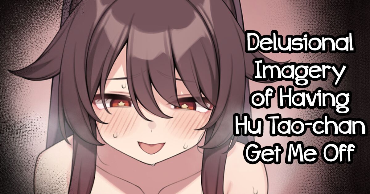 Hu Tao-chan ga Ikasete Kureru Mousou E | Delusional Imagery of Having Hu Tao-chan Get Me Off (Genshin Impact) [English] [Mesugaki]