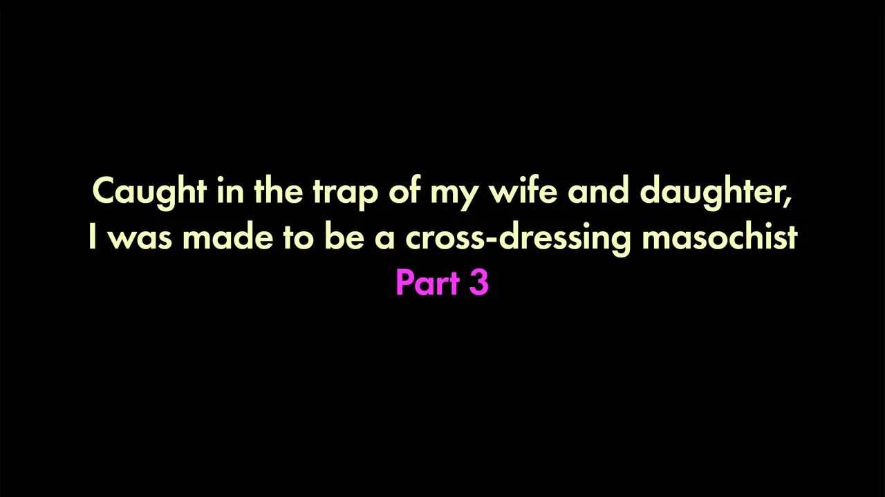 I was trapped by my wife and daughter and turned into a cross-dressing masochist 3